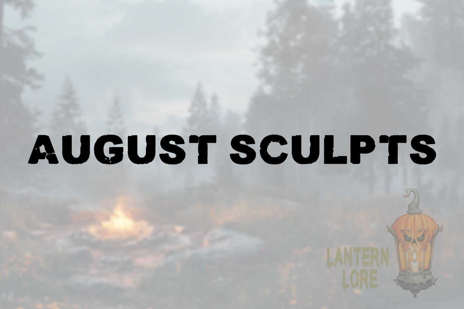 August Sculpts